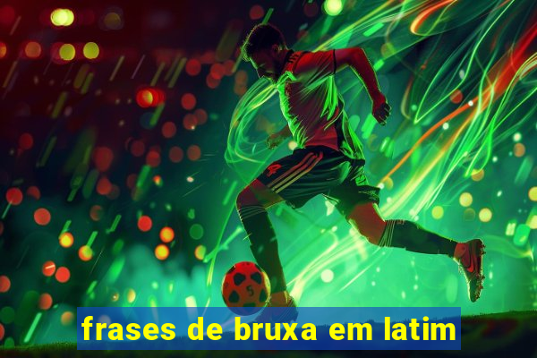 frases de bruxa em latim